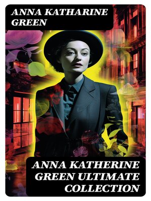 cover image of ANNA KATHERINE GREEN Ultimate Collection